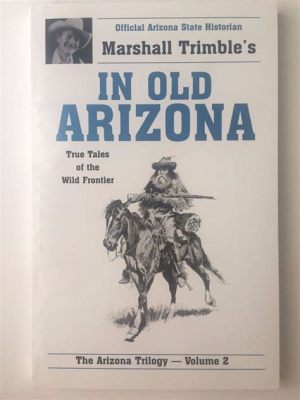 In Old Arizona -  A Classic Western Tale Steeped In Adventure And Romance!