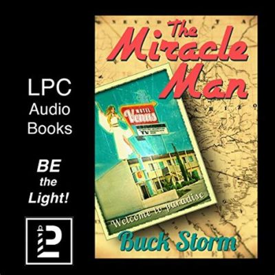 The Miracle Man – A Story of Redemption and Unexpected Romance in a Changing World!